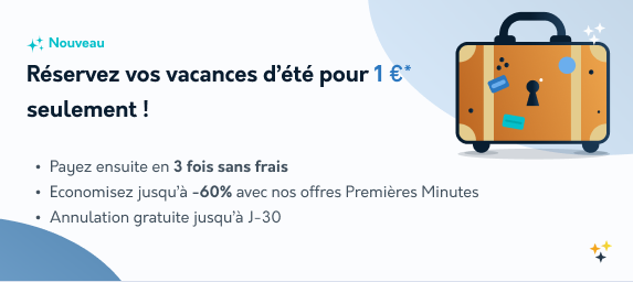 Bloquez vos vacances pour 1€ seulement !